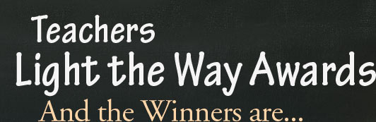 Teachers Light the Way Awards  And the Winners are...