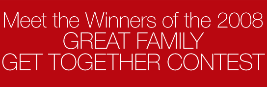 Meet the Winners of the 2008 great family get together contest