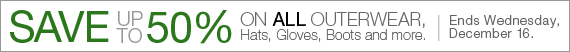 Save up to 50% on ALL OUTERWEAR, Hats, Gloves, Boots & more.