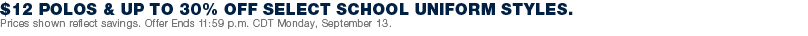 $12 Polos & Up to 30% off select school uniforms styles