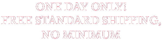 One Day Only! Free Standard Shipping, No Minimum