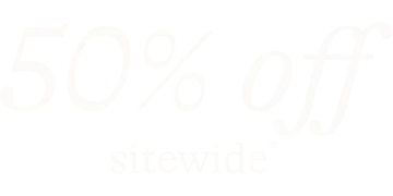 50% off sitewide*