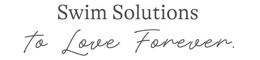 Swim Solutions to Love Forever.