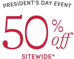 President's Day Event 50% off sitewide*
