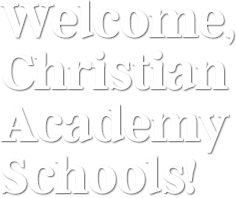 WELCOM, CHRISTIAN ACADEMY SCHOOLS!