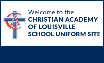 WELCOME TO THE CHRISTIAN ACADEMY SCHOOL OF LOUISVILLE SCHOOL UNIFORM SITE