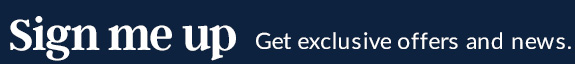 Sign me up. Get exclusive offers and news.