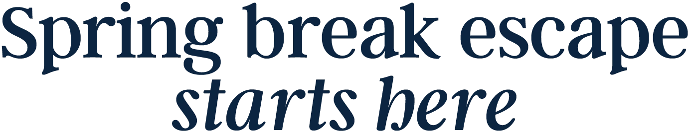 Spring break escape starts here